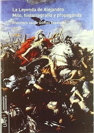 La Leyenda de Alejandro. Mito, historiografía y propaganda., de Gómez Espelosín | portada del libro