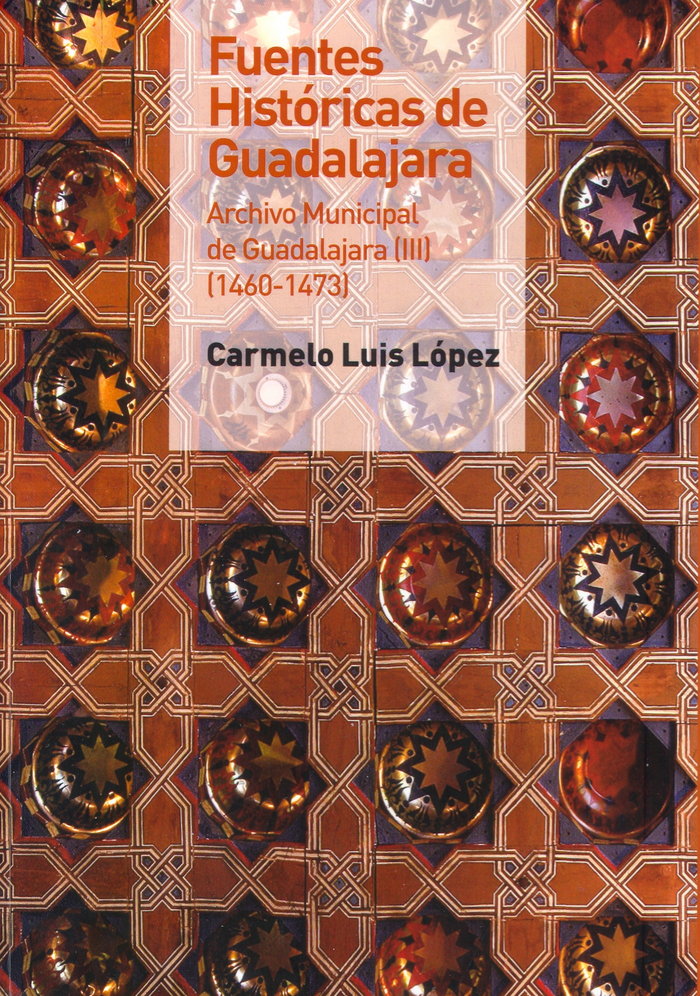 Fuentes históricas de Guadalajara. Archivo municipal de Guadalajara III (1460-1473), de Luis López | portada del libro