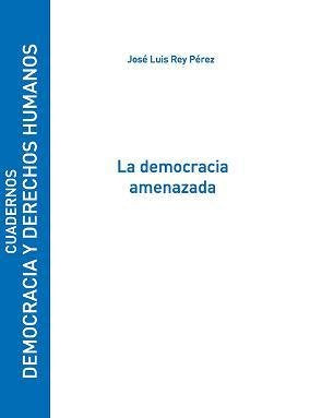 La democracia amenazada, de Rey Pérez, José Luis | portada del libro