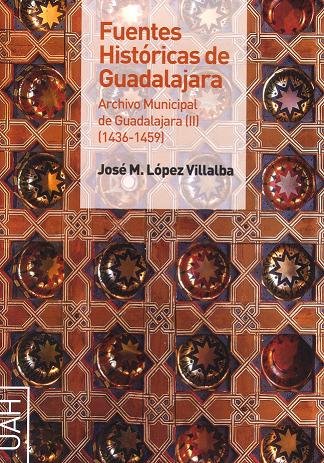 Fuentes históricas de Guadalajara. Archivo municipal de Guadalajara II (1436-1459), de López Villalba, José María | portada d
