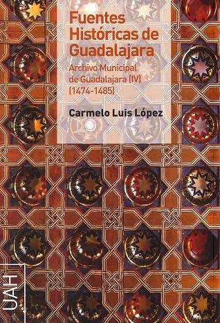 Fuentes históricas de Guadajara. Archivo Municipal de Guadalajara IV (1474-1485), de Carmelo López | portada del libro