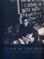El mar no tiene dioses. Homenaje a José Emilio Pacheco. Premio Cervantes 2009, de José Emilio Pacheco | portada del libro