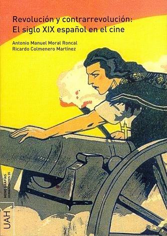 Revolución y contrarrevolución:El siglo XIX español en el cine, de Moral Roncal, Antonio Manuel | portada del libro