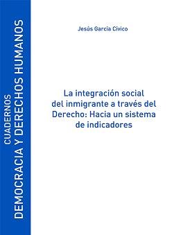 La integración social del inmigrante a través del Derecho: Hacia un sistema de indicadores, de García Cívico, Jesús | portada