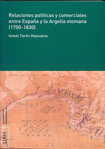 Relaciones políticas y comerciales entre España y la Argelia otomana (1700-1830), de Terki-Hassaine, Ismet | portada del libr