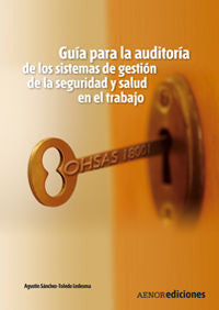 Gu¡a para la auditor¡a de los sistemas de gestión de la seguridad y salud en el trabajo. OHSAS 18001, de SANCHEZ-TOLEDO LEDES