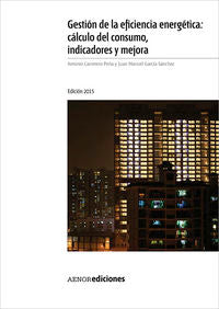 Gestión de la eficiencia energética: cálculo del consumo, indicadores y mejora. Edición 2015, de CARRETERO PEÑA | portada del