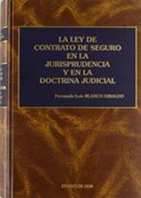 LA LEY DE CONTRATO DE SEGURO EN LA JURISPRUDENCIA Y EN LA DOCTRINA JUDICIAL, de BLANCO GIRALDO | portada del libro