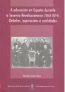 A educación en España durante o Sexenio Revolucionario (1868-1874). Debates, aspiracións e realidade, de Suárez Pazos | porta