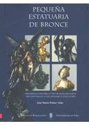 Pequeña estatuaria de bronce. Desarrollo histórico y técnicas de ejecución, apuntes para su coleccio, de Peláez Valle | porta