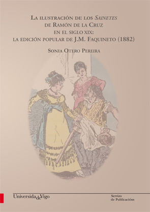 La ilustración de los Sainetes de Ramón de la Cruz en el siglo XIX: La edición popular de J.M. Faqui, de Otero Pereira, Sonia