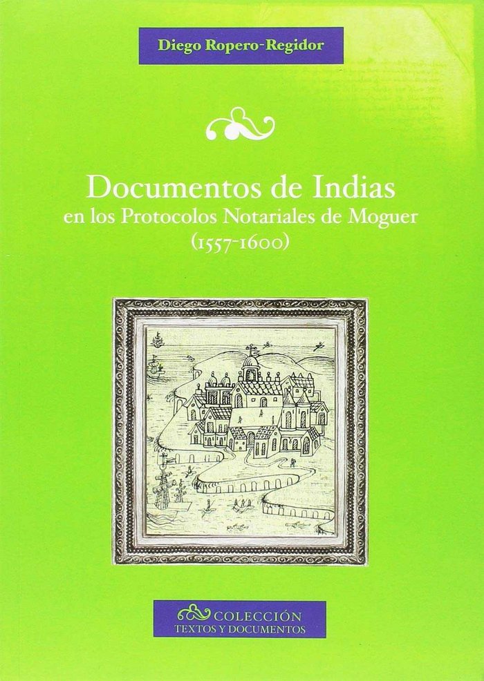 DOCUMENTOS DE INDIAS EN LOS PROTOCOLOS NOTARIALES DE MOGUER (1557-1600), de DIEGO ROPERO REGIDOR | portada del libro