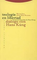 TEOLOGIA EN LIBERTAD DIALOGOS CON HANS KUNG, de Walter Jens | portada del libro