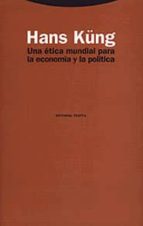 UNA ETICA MUNDIAL PARA LA ECONOMIA Y LA POLITICA, de Hans Küng | portada del libro