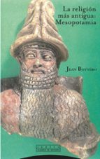 RELIGION MAS ANTIGUA MESOPOTAMIA,LA, de Jean Bottéro | portada del libro