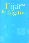 FIJAR LO FUGITIVO, de PAU | portada del libro