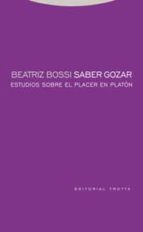 SABER GOZAR ESTUDIOS SOBRE EL PLACER EN PLATON, de Beatriz Bossi | portada del libro
