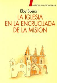 La Iglesia en la encrucijada de la misión, de Bueno de la Fuente, Eloy | portada del libro