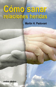 Cómo sanar relaciones heridas, de Padovani, Martin | portada del libro