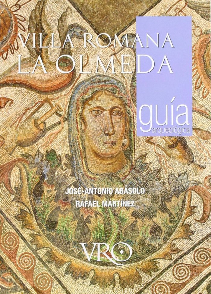 Villa Romana La Olmeda. Guía Arqueológica, de José Antonio Abásolo Álvarez#Rafael Martínez González | portada del libro