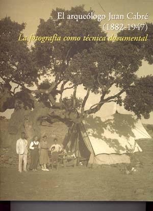 El arqueólogo Juan Cabré (1882-1947). La fotografía como técnica documental, de ESPAÑA. SUBDIRECCION GENERAL D | portada del 