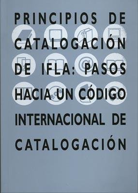 Principios de catalogación de IFLA: Pasos hacia un código internacional de catalogación., de ESPAÑA. SUBDIRECCION GENERAL D |