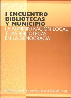 I Encuentro Bibliotecas y Municipio. La administración local y las bibliotecas en la democracia, de ESPAÑA. SUBDIRECCION GENE