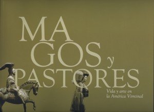 Magos y pastores. Vida y arte en la América virreinal, de ARBETETA, LETICIA | portada del libro