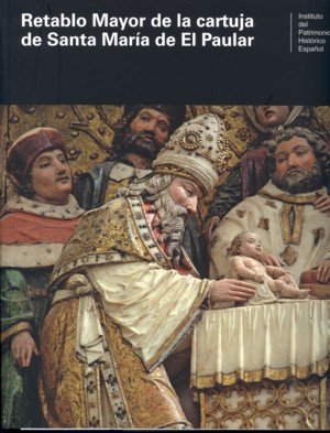 Retablo mayor de la Cartuja de Santa María de El Paular, de INSTITUTO DEL PATRIMONIO HISTO | portada del libro