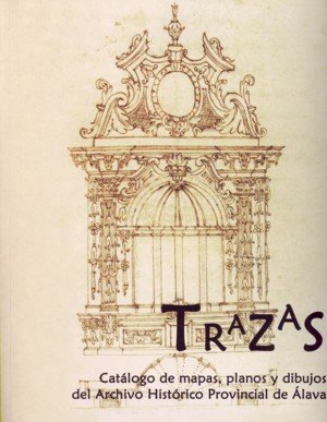 Trazas. Catálogo de mapas, planos y dibujos del Archivo Histórico Provincial de Álava, de ESPAÑA. SUBDIRECCION GENERAL D | po