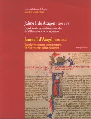 Jaime I de Aragón (1208-1276). Exposición documental conmemorativa del VIII centenario de su nacimie, de ESPAÑA. SUBDIRECCION