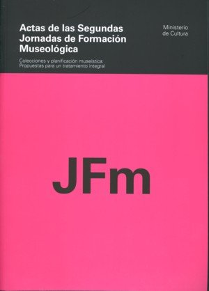 Actas de las Segundas Jornadas de Formación Museológica. Colecciones y planificación museística: pro, de AZOR LACASTA, ANA | 