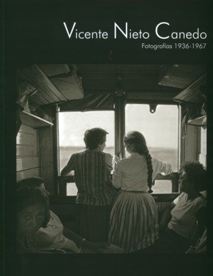 Vicente Nieto Canedo. Fotografías 1936-1967, de NIETO CANEDO, VICENTE | portada del libro