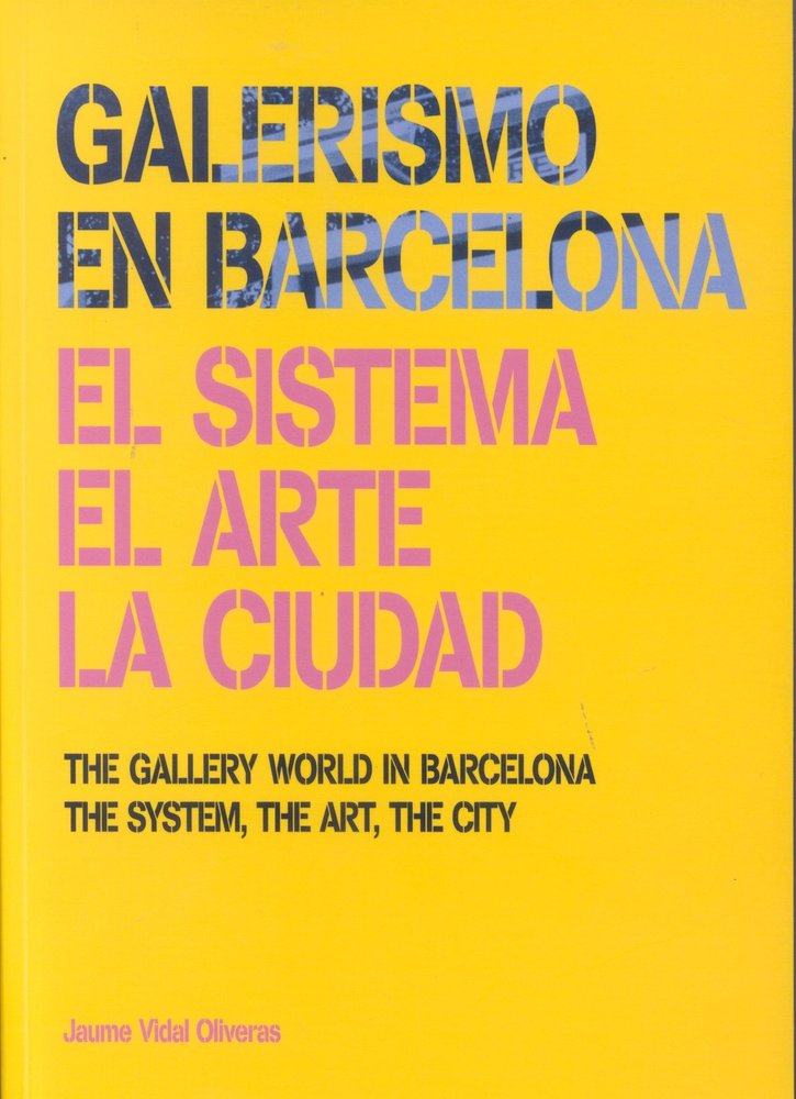Galerismo en Barcelona 1877-2013. El sistema, el arte, la ciudad, de Vidal Oliveras, Jaume | portada del libro