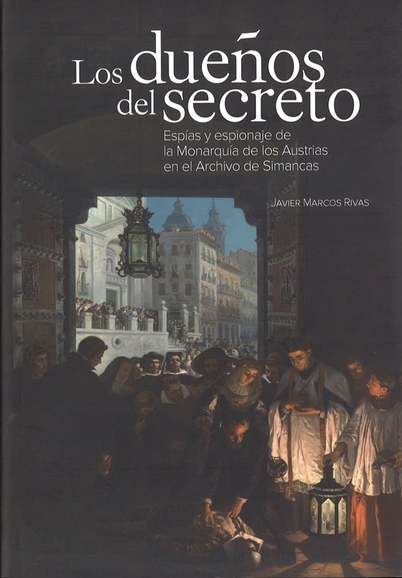 Los dueños del secreto. Espías y espionaje de la Monarquía de los Austrias en el Archivo de Simancas | portada del libro