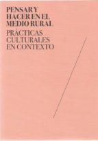 PENSAR HACER EN MEDIO RURAL PRACTICAS CULTURALES CONTEXTO, de Varios autores | portada del libro