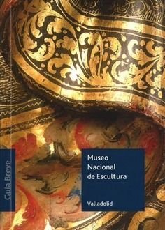 MUSEO NACIONAL DE ESCULTURA DE VALLADOLID GUIA BREVE 2023 | portada del libro