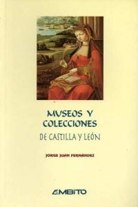 MUSEOS Y COLECCIONES DE CASTILLA LEON, de FERNANDEZ | portada del libro
