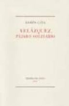 VELAZQUEZ PAJARO SOLITARIO PT-582      *, de Ramón Gaya Pomes | portada del libro