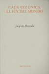 CADA VEZ UNICA EL FIN DEL  MUNDO  *, de Derrida | portada del libro