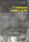 Y ENTONCES VENDRA EL FIN, de JOSé NICáS MONTOTO | portada del libro
