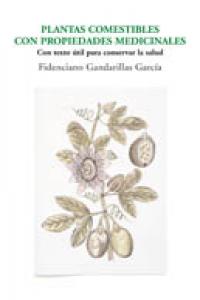Plantas comestibles con propiedades medicinales, de FIDECIANO GANDARILLAS GARCíA | portada del libro