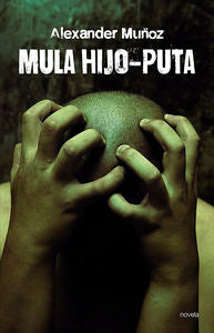 Mula hijo-puta, de ALEXANDER MUñOZ | portada del libro