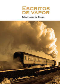 Escritos de vapor, de RAFAEL LóPEZ DE CERáIN | portada del libro