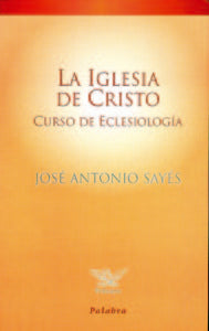 La Iglesia de Cristo, de Sayés, José Antonio | portada del libro