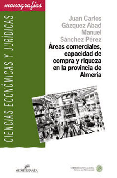 Áreas comerciales, capacidad de compra y riqueza en la provincia de Almería, de Gázquez Abad | portada del libro