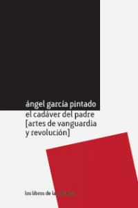 CADAVER DEL PADRE: ARTES DE VANGUARDIA Y REVOLUCION, de García Pintado | portada del libro