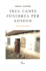 TRES CANTS FUNEBRES PER KOSOVO, de KADARE | portada del libro