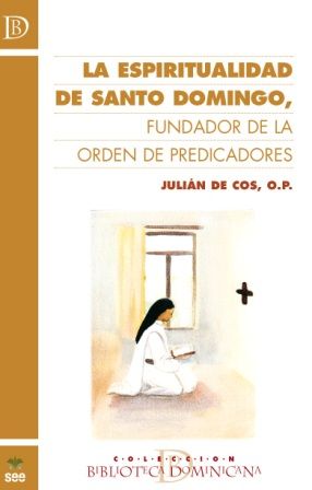 La espiritualidad de Santo Domingo, fundador de la Orden de Predicadores, de Julián de Cos | portada del libro