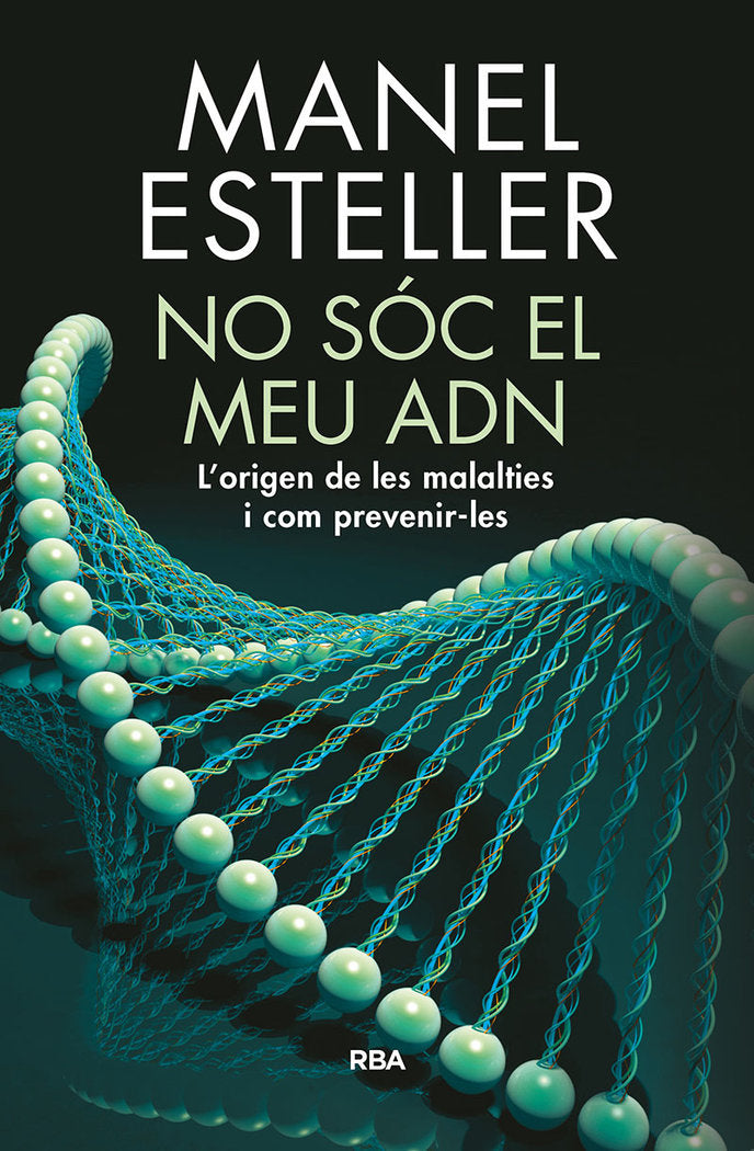 No sóc el meu ADN. L'origen de les malalties i com prevenir-les, de Esteller Badosa | portada del libro
